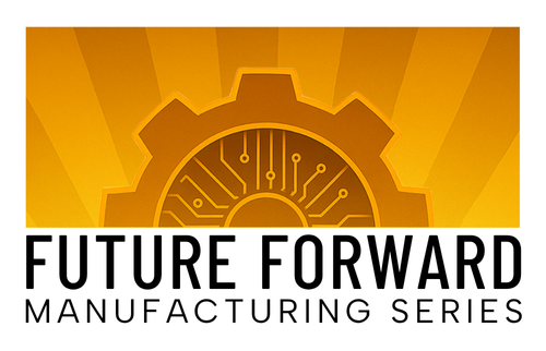 Future Forward Manufacturing Series